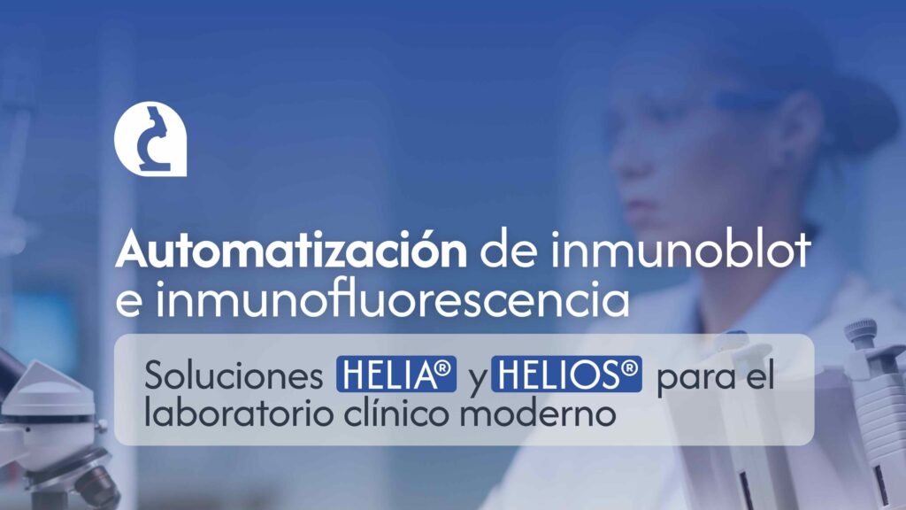 Automatización de inmunoblot e inmunofluorescencia- las soluciones HELIA y HELIOS para el laboratorio clínico moderno