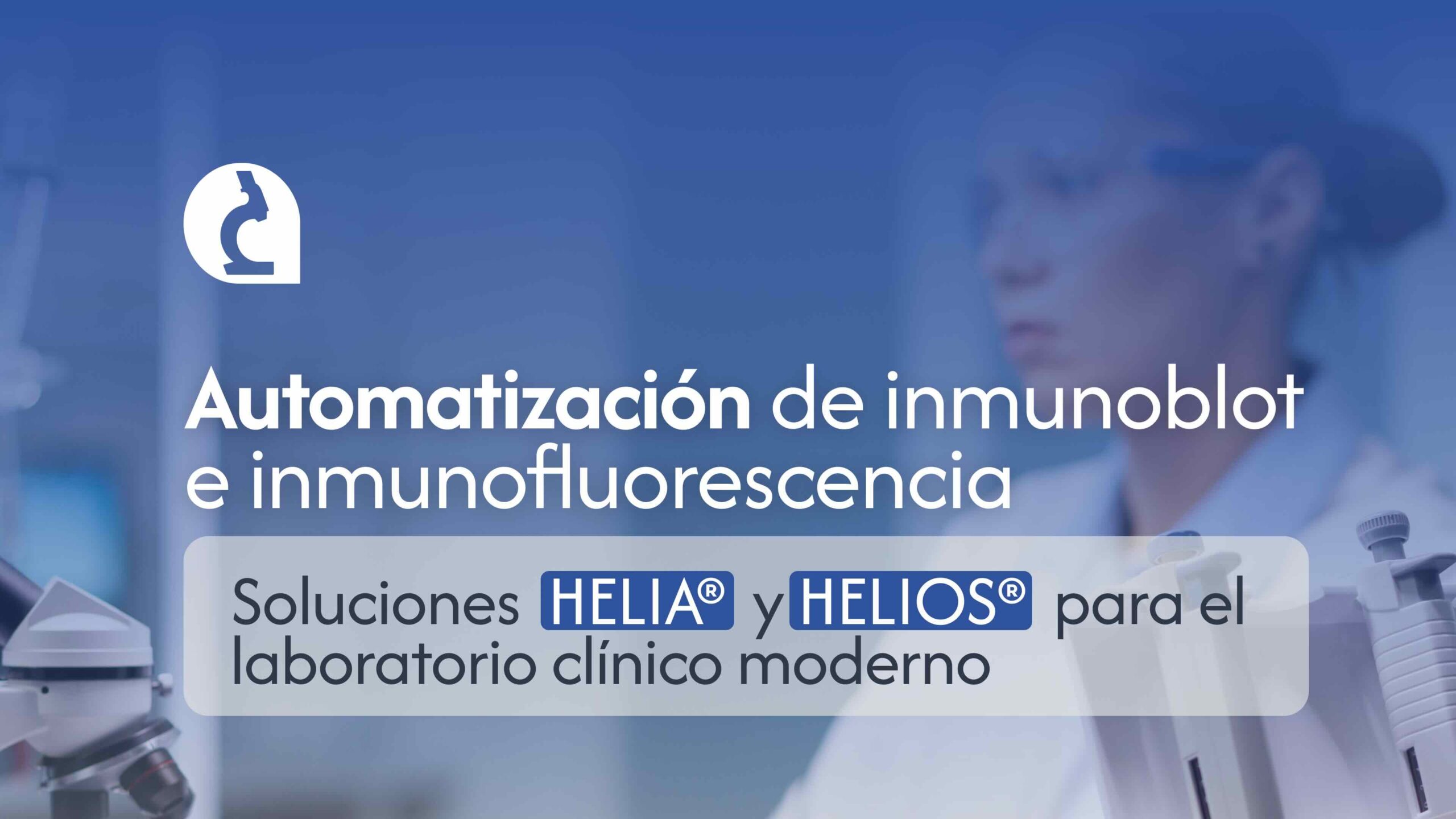 Automatización de inmunoblot e inmunofluorescencia- las soluciones HELIA y HELIOS para el laboratorio clínico moderno